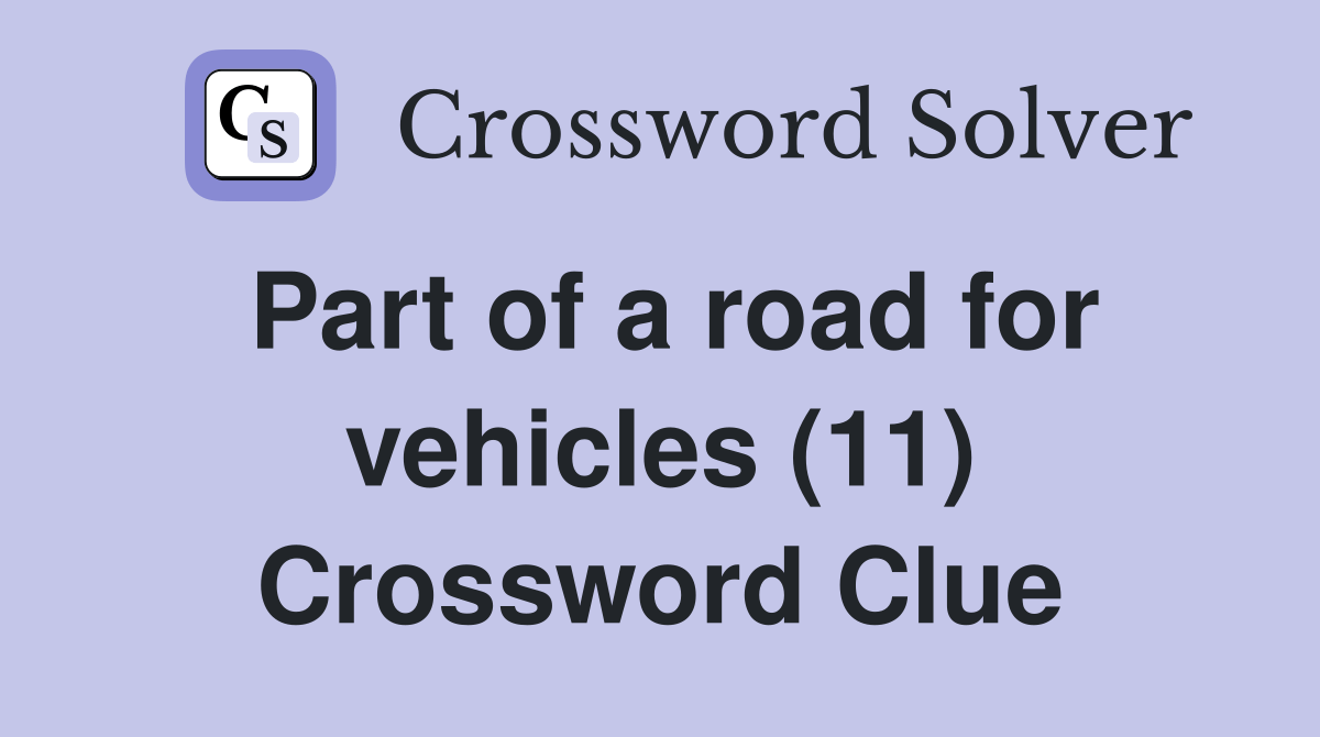 Part of a road for vehicles (11) Crossword Clue Answers Crossword